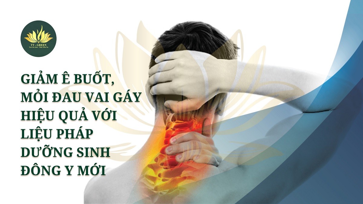 Giảm ê buốt, mỏi đau vai gáy hiệu quả với liệu pháp dưỡng sinh Đông y mới